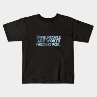 Some People Are Worth Melting For Kids T-Shirt